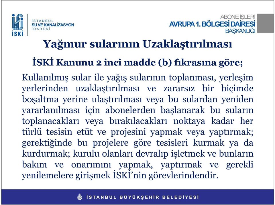 toplanacakları veya bırakılacakları noktaya kadar her türlü tesisin etüt ve projesini yapmak veya yaptırmak; gerektiğinde bu projelere göre tesisleri