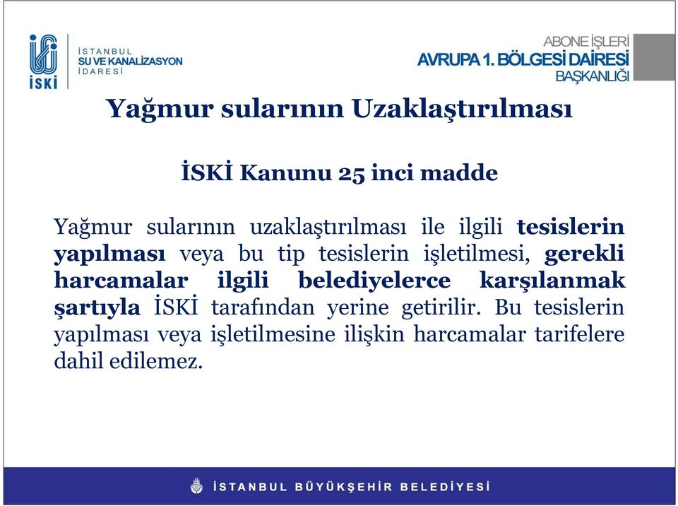 gerekli harcamalar ilgili belediyelerce karşılanmak şartıyla İSKİ tarafından yerine