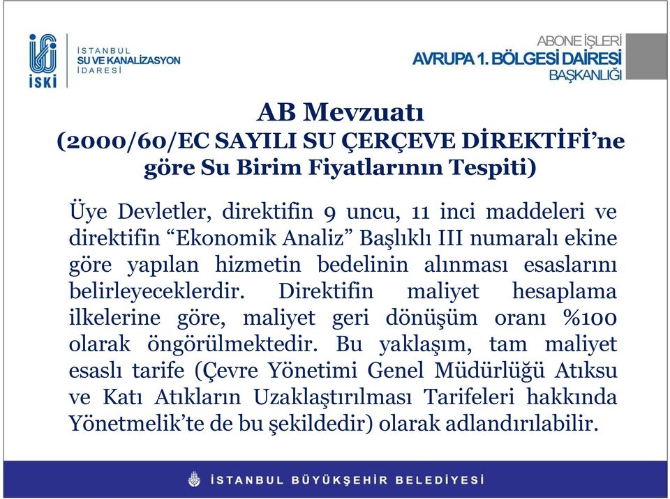 Direktifin maliyet hesaplama ilkelerine göre, maliyet geri dönüşüm oranı %100 olarak öngörülmektedir.