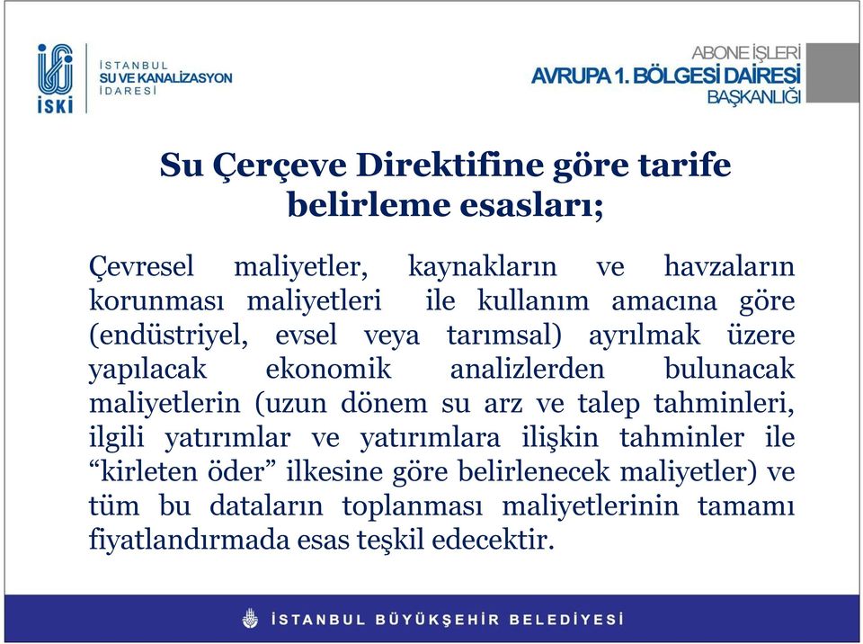 maliyetlerin (uzun dönem su arz ve talep tahminleri, ilgili yatırımlar ve yatırımlara ilişkin tahminler ile kirleten öder