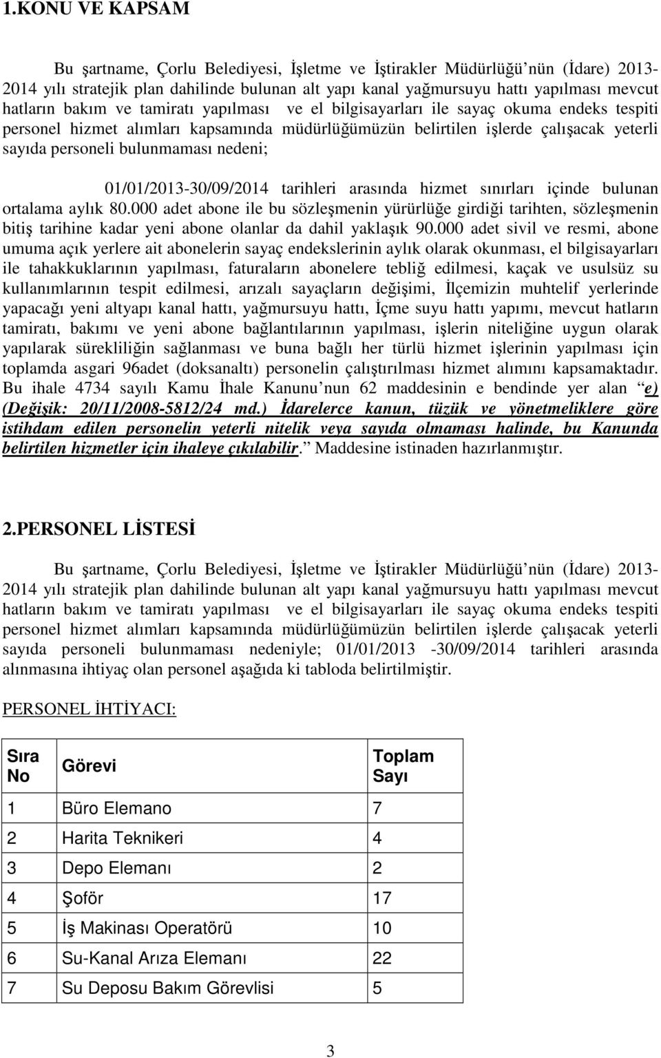 nedeni; 01/01/2013-30/09/2014 tarihleri arasında hizmet sınırları içinde bulunan ortalama aylık 80.