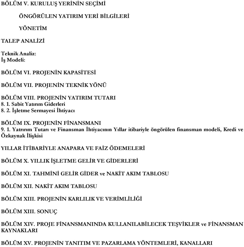 YILLIK ĠġLETME GELĠR VE GĠDERLERĠ BÖLÜM XI. TAHMĠNĠ GELĠR GĠDER ve NAKĠT AKIM TABLOSU BÖLÜM XII. NAKĠT AKIM TABLOSU BÖLÜM XIII. PROJENĠN KARLILIK VE VERĠMLĠLĠĞĠ BÖLÜM XIII. SONUÇ BÖLÜM XIV.