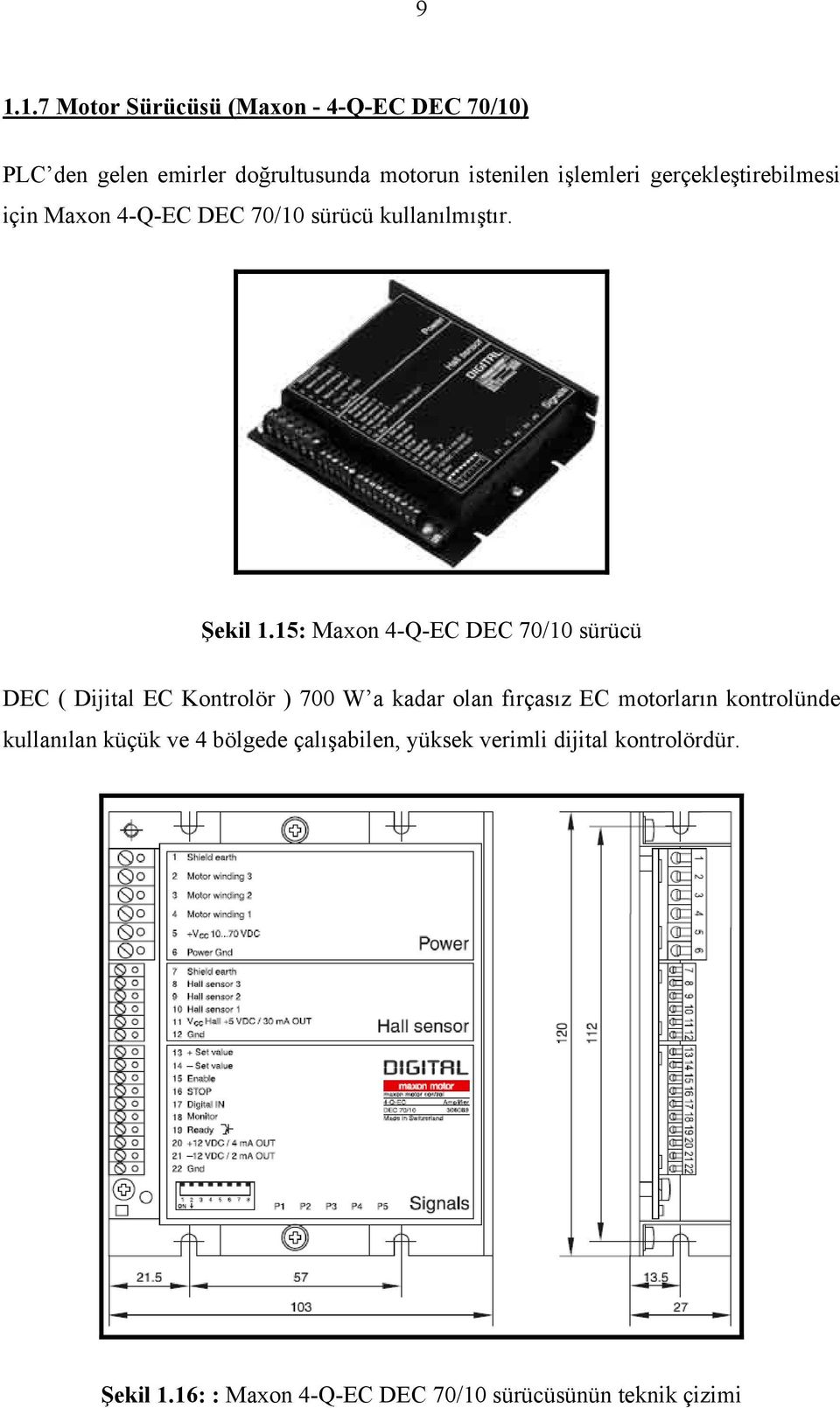 15: Maxon 4-Q-EC DEC 70/10 sürücü DEC ( Dijital EC Kontrolör ) 700 W a kadar olan fırçasız EC motorların