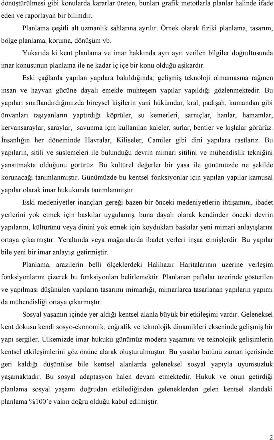 Yukarıda ki kent planlama ve imar hakkında ayrı ayrı verilen bilgiler doğrultusunda imar konusunun planlama ile ne kadar iç içe bir konu olduğu aşikardır.