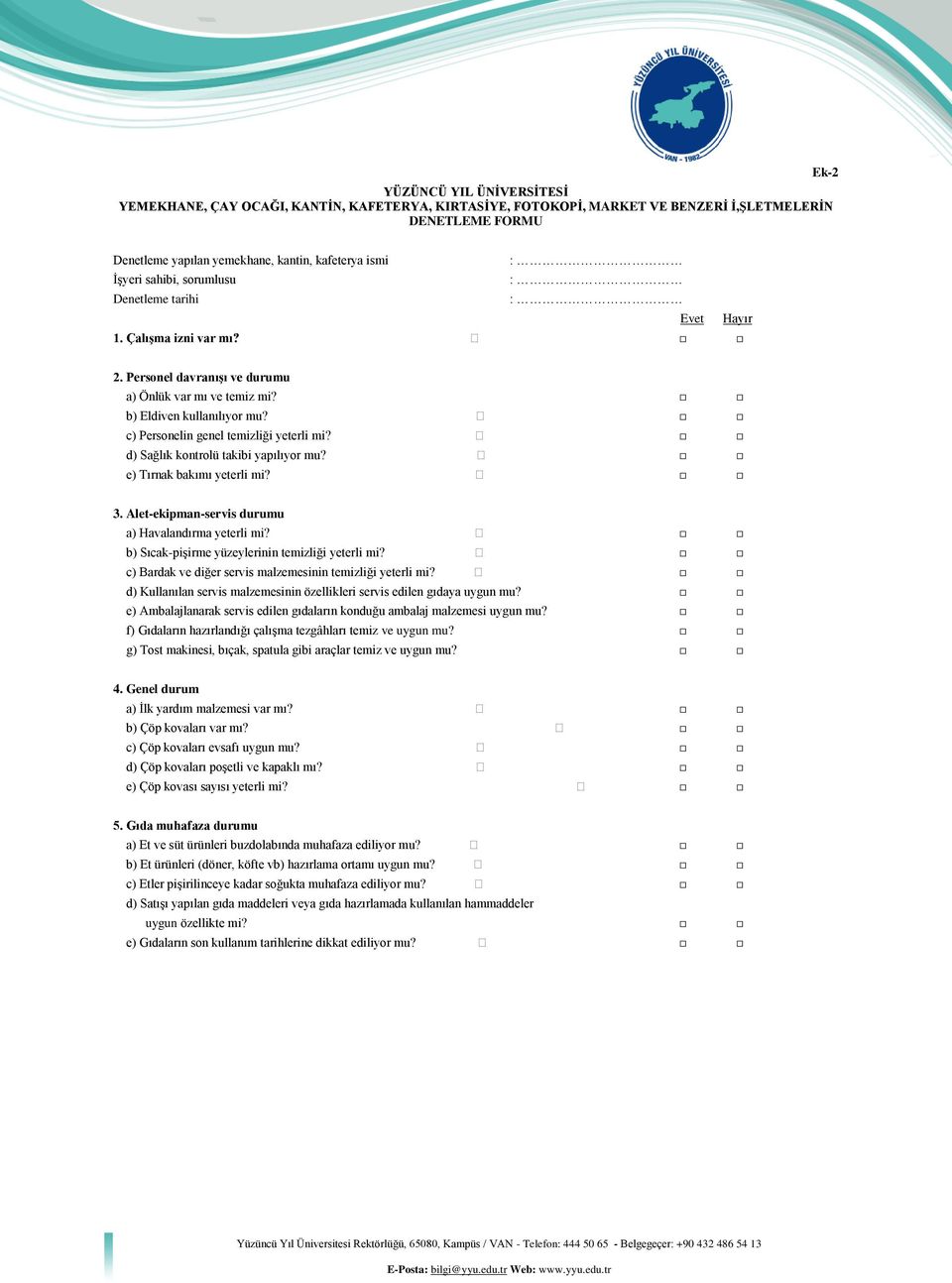 c) Personelin genel temizliği yeterli mi? d) Sağlık kontrolü takibi yapılıyor mu? e) Tırnak bakımı yeterli mi? 3. Alet-ekipman-servis durumu a) Havalandırma yeterli mi?