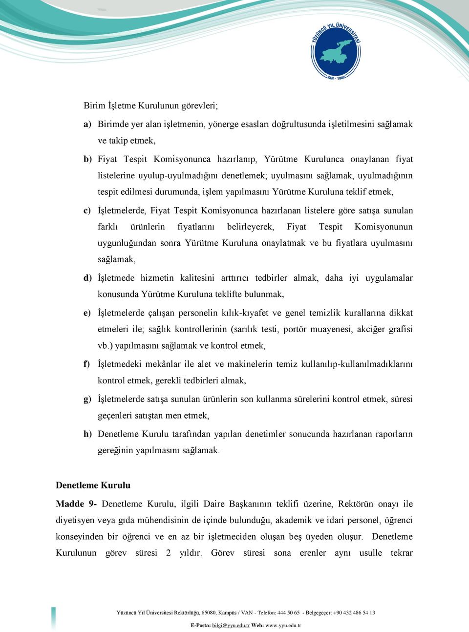 Tespit Komisyonunca hazırlanan listelere göre satışa sunulan farklı ürünlerin fiyatlarını belirleyerek, Fiyat Tespit Komisyonunun uygunluğundan sonra Yürütme Kuruluna onaylatmak ve bu fiyatlara