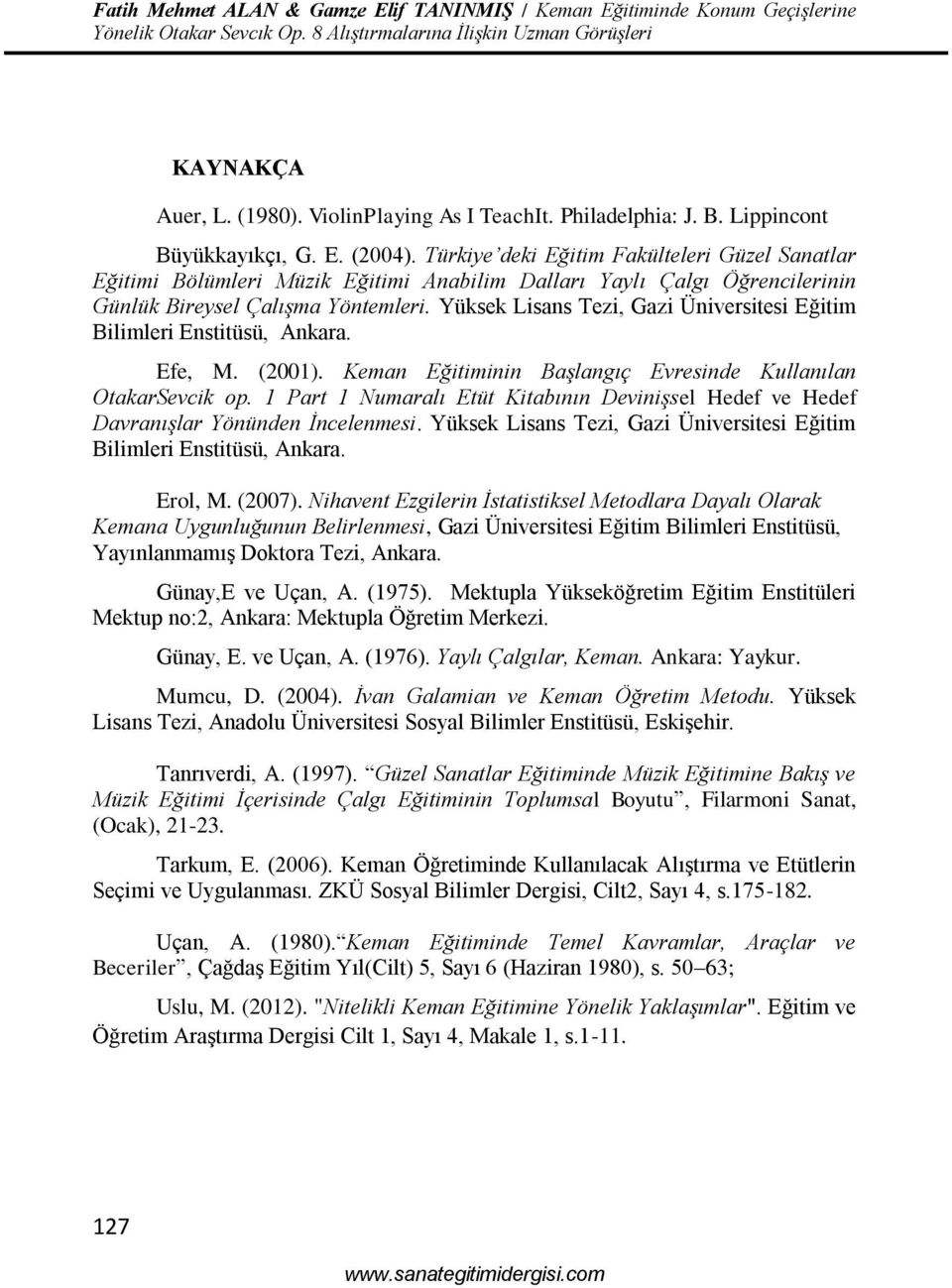 Türkiye deki Eğitim Fakülteleri Güzel Sanatlar Eğitimi Bölümleri Müzik Eğitimi Anabilim Dalları Yaylı Çalgı Öğrencilerinin Günlük Bireysel Çalışma Yöntemleri.