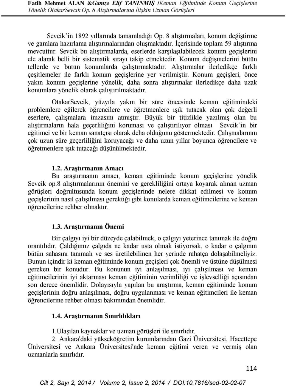 Sevcik bu alıştırmalarda, eserlerde karşılaşılabilecek konum geçişlerini ele alarak belli bir sistematik sırayı takip etmektedir.