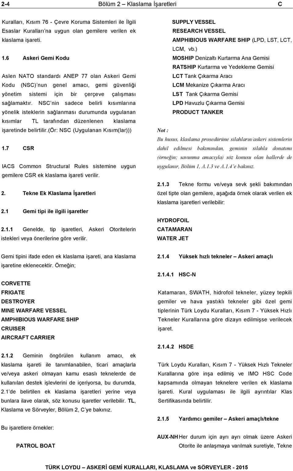 NSC nin sadece belirli kısımlarına yönelik isteklerin sağlanması durumunda uygulanan kısımlar TL tarafından düzenlenen klaslama işaretinde belirtilir.(ör: NSC (Uygulanan Kısım(lar))) 1.