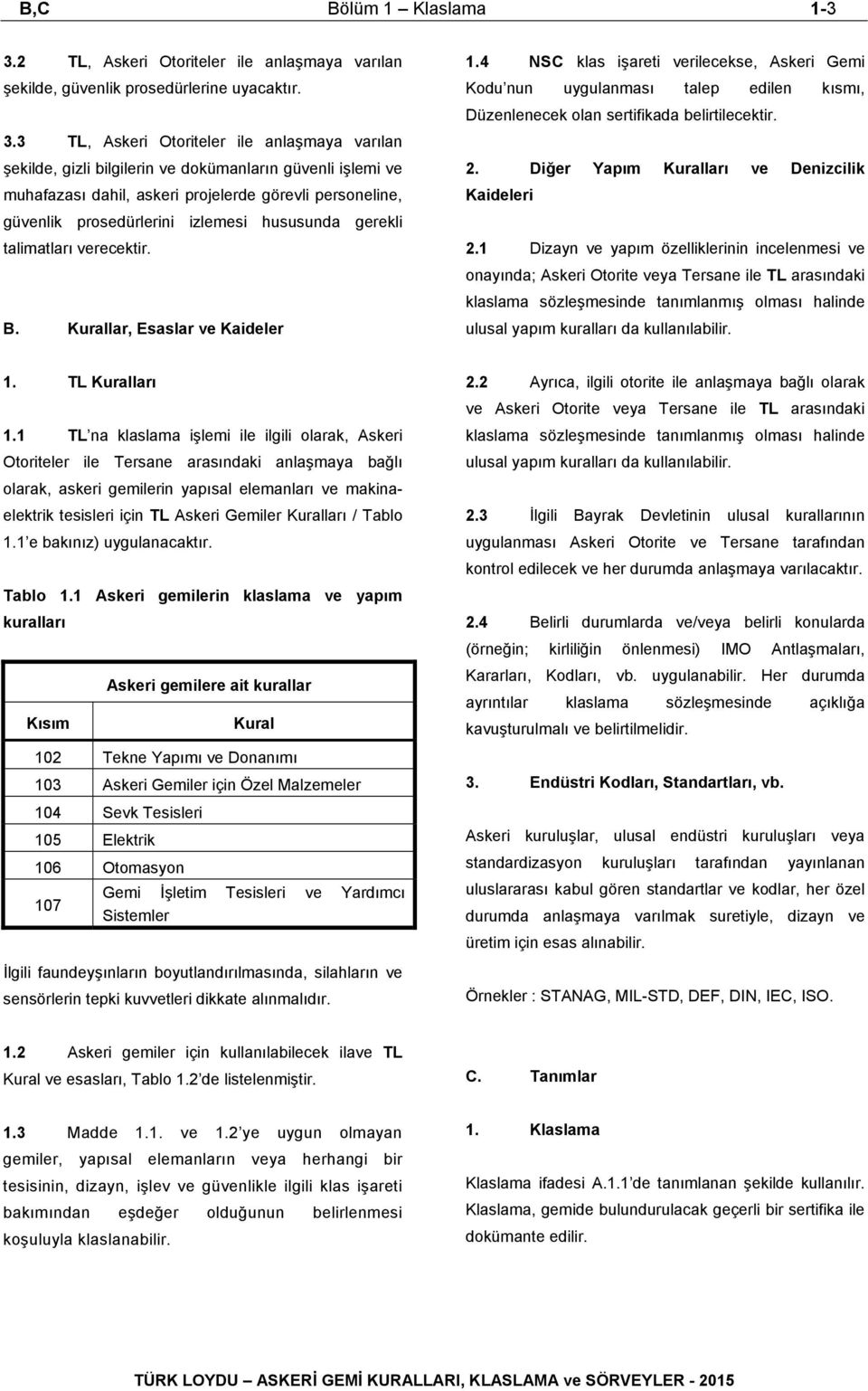 3 TL, Askeri Otoriteler ile anlaşmaya varılan şekilde, gizli bilgilerin ve dokümanların güvenli işlemi ve muhafazası dahil, askeri projelerde görevli personeline, güvenlik prosedürlerini izlemesi