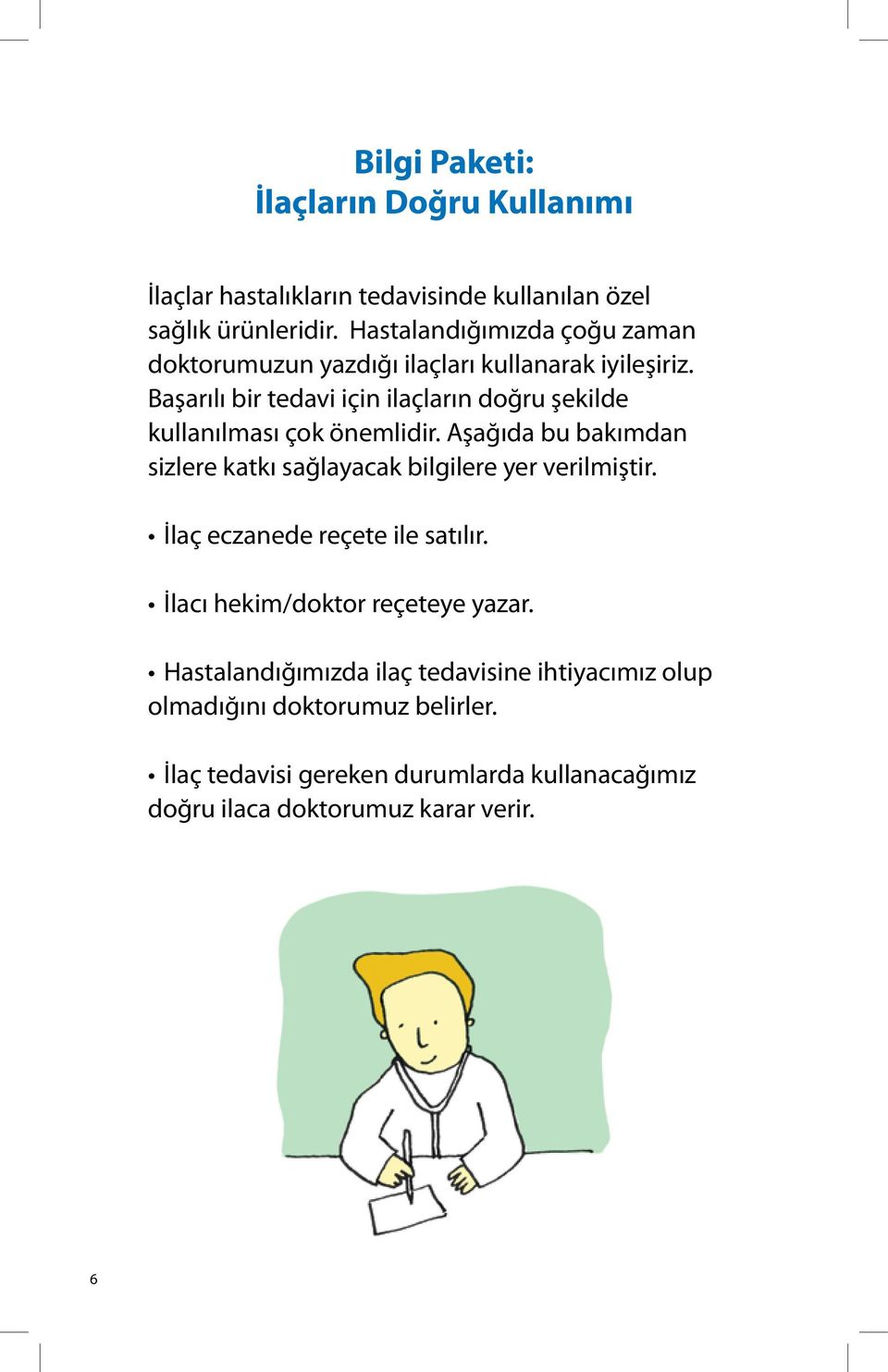 Başarılı bir tedavi için ilaçların doğru şekilde kullanılması çok önemlidir.