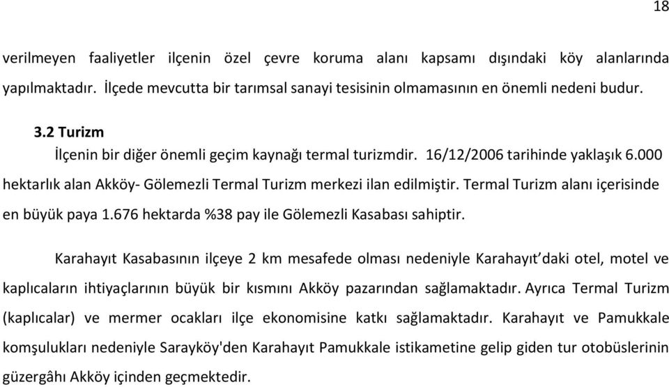 Termal Turizm alanı içerisinde en büyük paya 1.676 hektarda %38 pay ile Gölemezli Kasabası sahiptir.