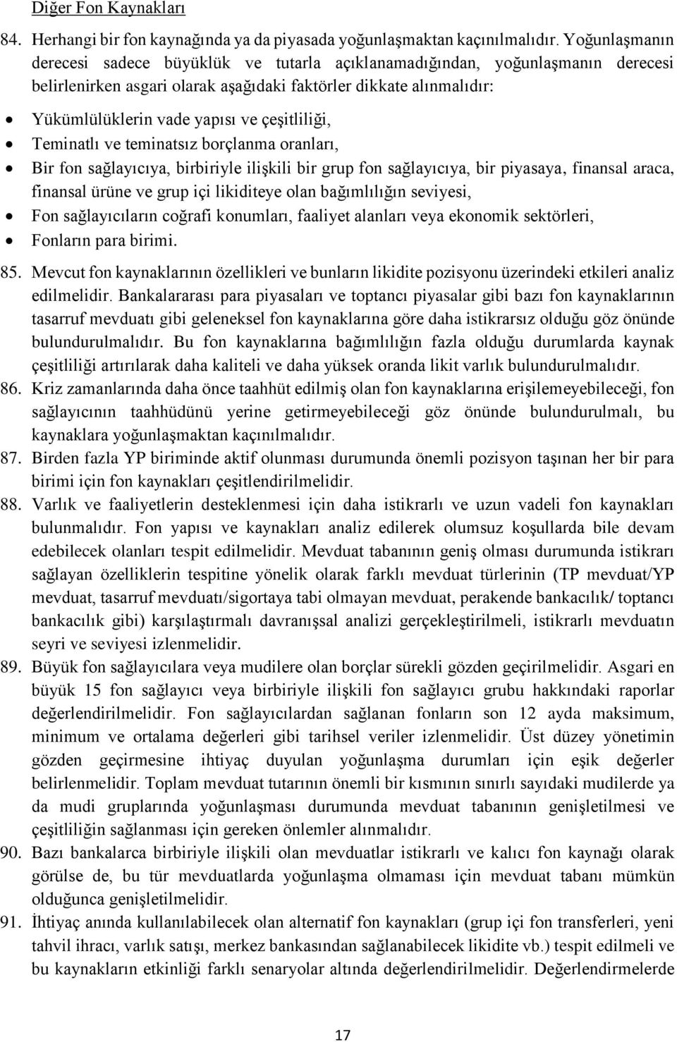 çeşitliliği, Teminatlı ve teminatsız borçlanma oranları, Bir fon sağlayıcıya, birbiriyle ilişkili bir grup fon sağlayıcıya, bir piyasaya, finansal araca, finansal ürüne ve grup içi likiditeye olan