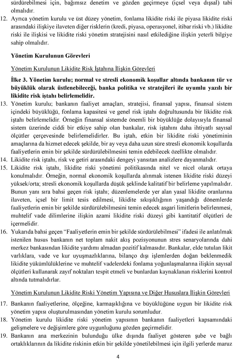 ) likidite riski ile ilişkisi ve likidite riski yönetim stratejisini nasıl etkilediğine ilişkin yeterli bilgiye sahip olmalıdır.