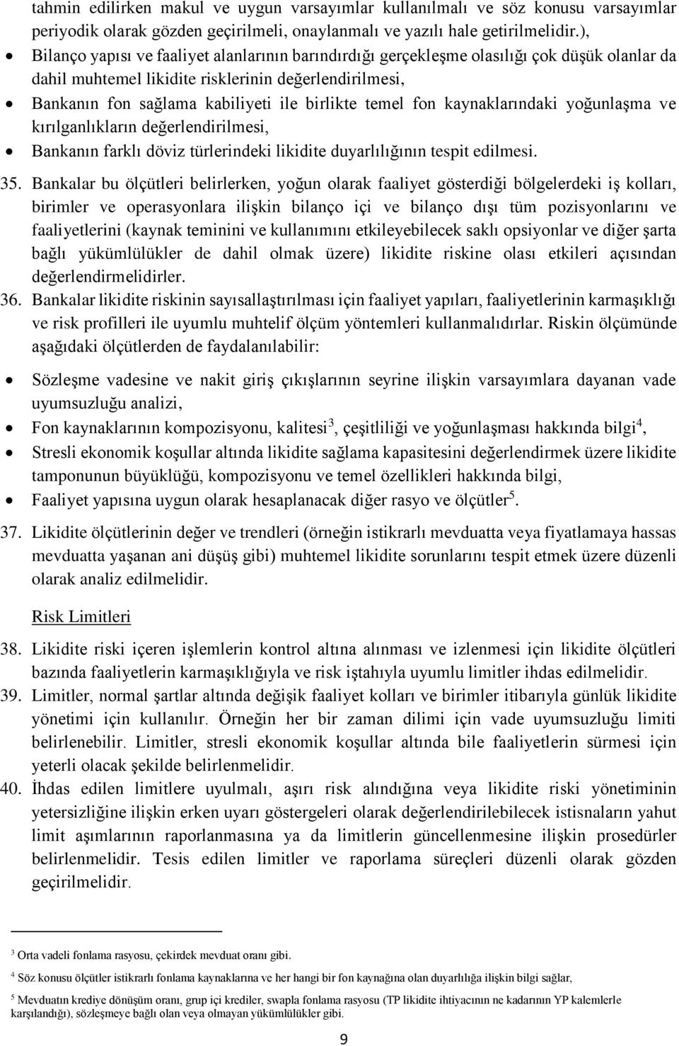 temel fon kaynaklarındaki yoğunlaşma ve kırılganlıkların değerlendirilmesi, Bankanın farklı döviz türlerindeki likidite duyarlılığının tespit edilmesi. 35.