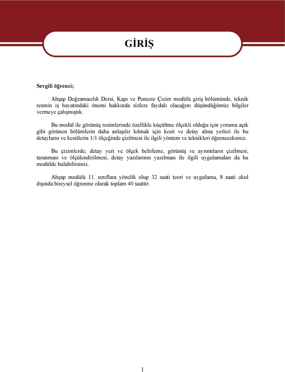 Bu modül ile görünüş resimlerinde özellikle küçültme ölçekli olduğu için yoruma açık gibi görünen bölümlerin daha anlaşılır kılmak için kesit ve detay alma yerleri ile bu detayların ve kesitlerin 1/1