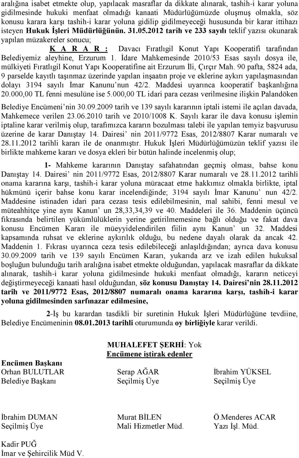 2012 tarih ve 233 sayılı teklif yazısı okunarak yapılan müzakereler sonucu; K A R A R : Davacı Fıratlıgil Konut Yapı Kooperatifi tarafından Belediyemiz aleyhine, Erzurum 1.