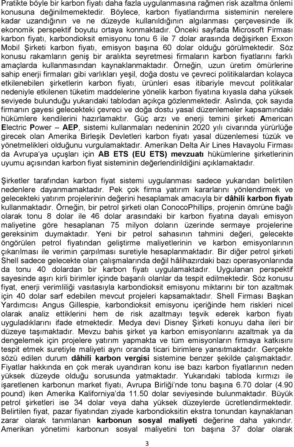 Önceki sayfada Microsoft Firması karbon fiyatı, karbondioksit emisyonu tonu 6 ile 7 dolar arasında değişirken Exxon Mobil Şirketi karbon fiyatı, emisyon başına 60 dolar olduğu görülmektedir.