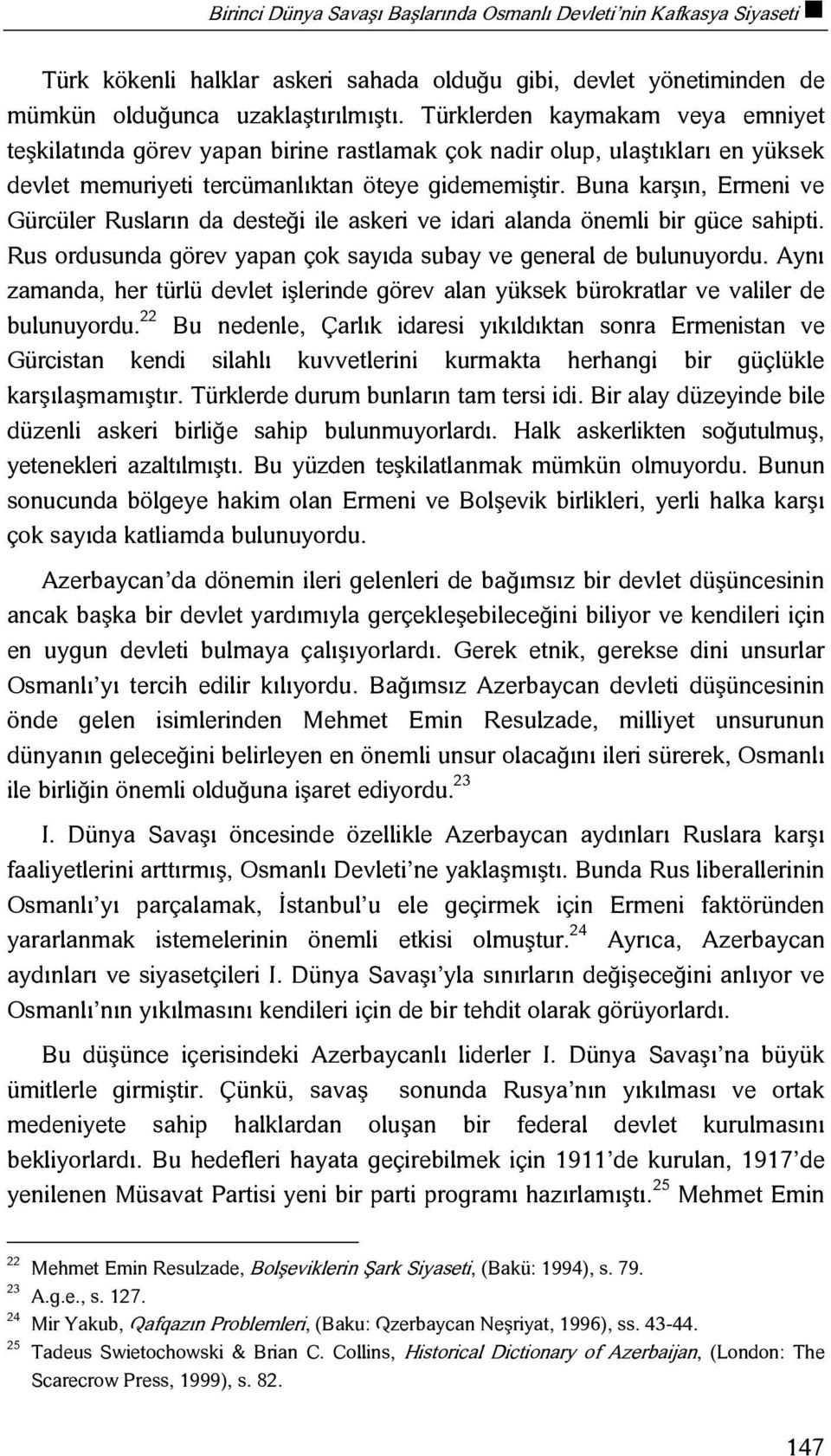 Buna karşın, Ermeni ve Gürcüler Rusların da desteği ile askeri ve idari alanda önemli bir güce sahipti. Rus ordusunda görev yapan çok sayıda subay ve general de bulunuyordu.