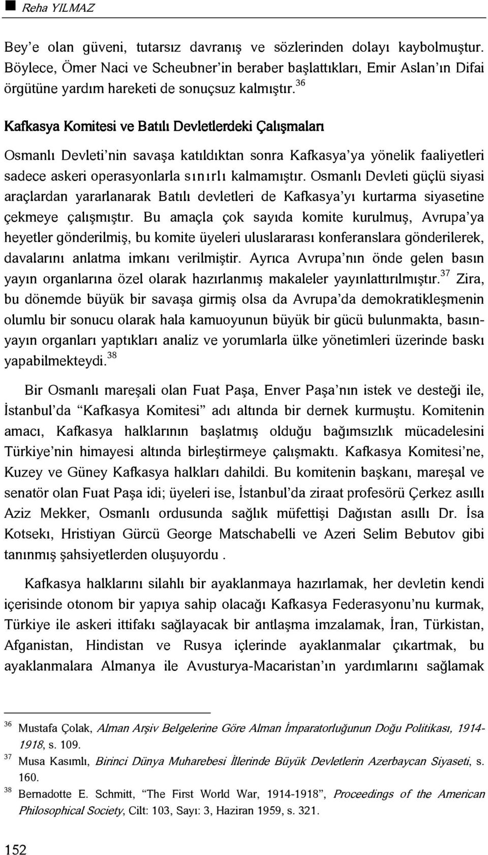 36 Kafkasya Komitesi ve Batılı Devletlerdeki Çalışmaları Osmanlı Devleti nin savaşa katıldıktan sonra Kafkasya ya yönelik faaliyetleri sadece askeri operasyonlarla sınırlı kalmamıştır.