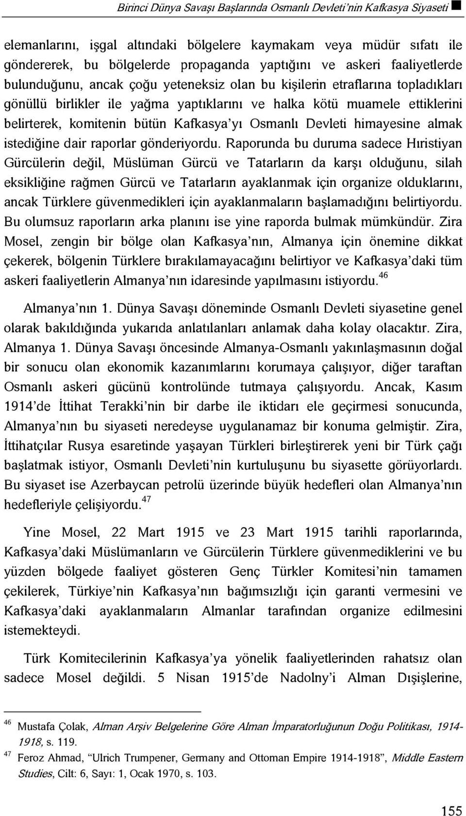 Kafkasya yı Osmanlı Devleti himayesine almak istediğine dair raporlar gönderiyordu.