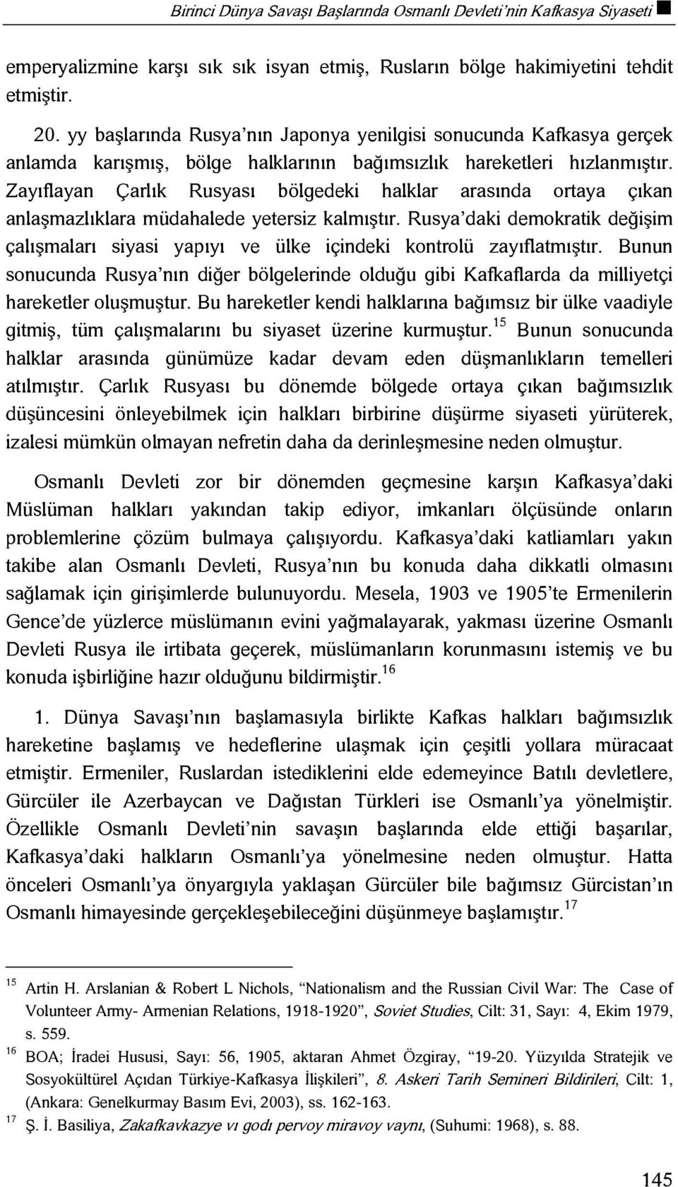 Zayıflayan Çarlık Rusyası bölgedeki halklar arasında ortaya çıkan anlaşmazlıklara müdahalede yetersiz kalmıştır.