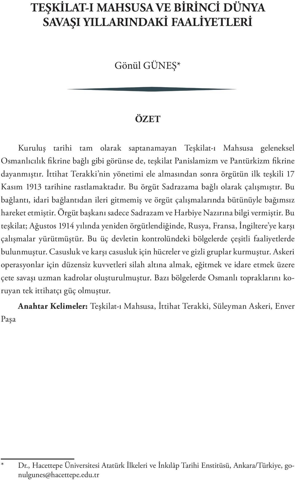 Bu örgüt Sadrazama bağlı olarak çalışmıştır. Bu bağlantı, idari bağlantıdan ileri gitmemiş ve örgüt çalışmalarında bütünüyle bağımsız hareket etmiştir.