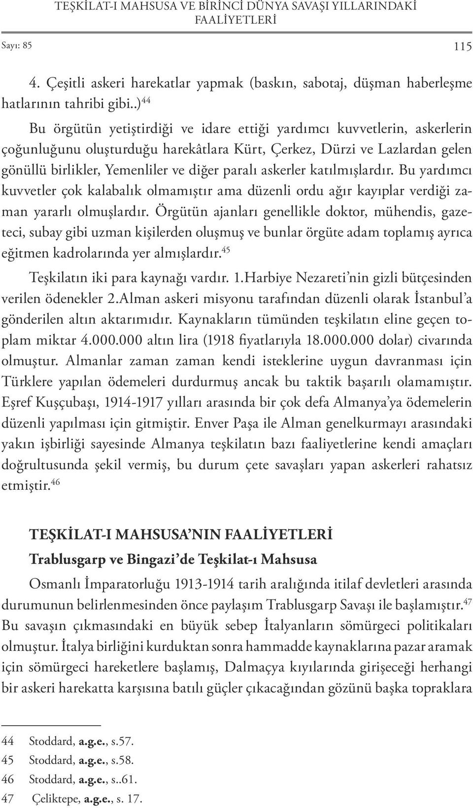 askerler katılmışlardır. Bu yardımcı kuvvetler çok kalabalık olmamıştır ama düzenli ordu ağır kayıplar verdiği zaman yararlı olmuşlardır.