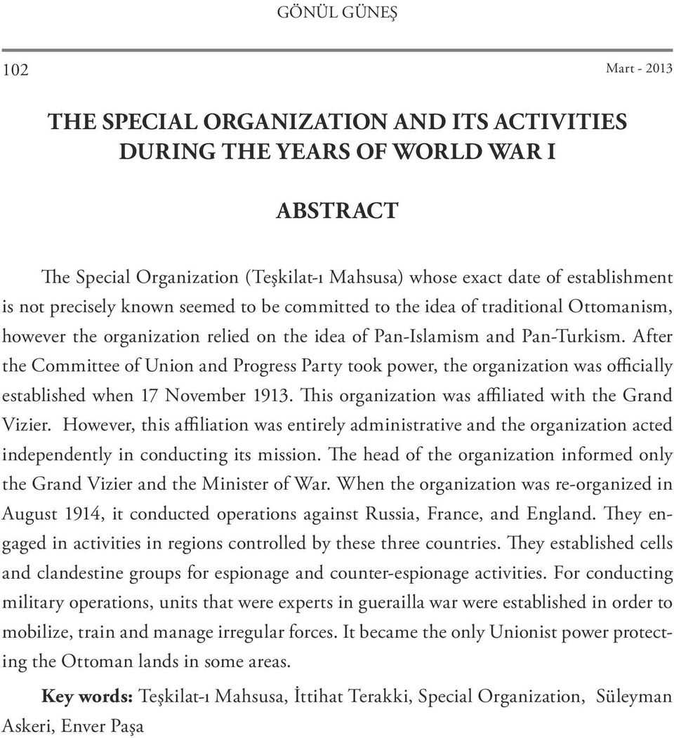 After the Committee of Union and Progress Party took power, the organization was officially established when 17 November 1913. This organization was affiliated with the Grand Vizier.