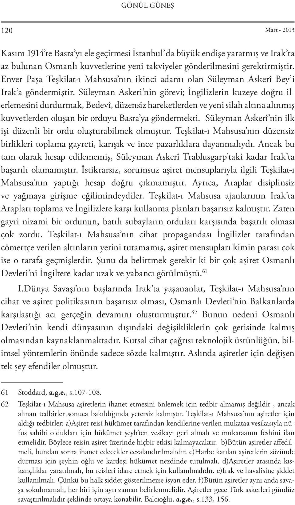 Süleyman Askeri nin görevi; İngilizlerin kuzeye doğru ilerlemesini durdurmak, Bedevî, düzensiz hareketlerden ve yeni silah altına alınmış kuvvetlerden oluşan bir orduyu Basra ya göndermekti.