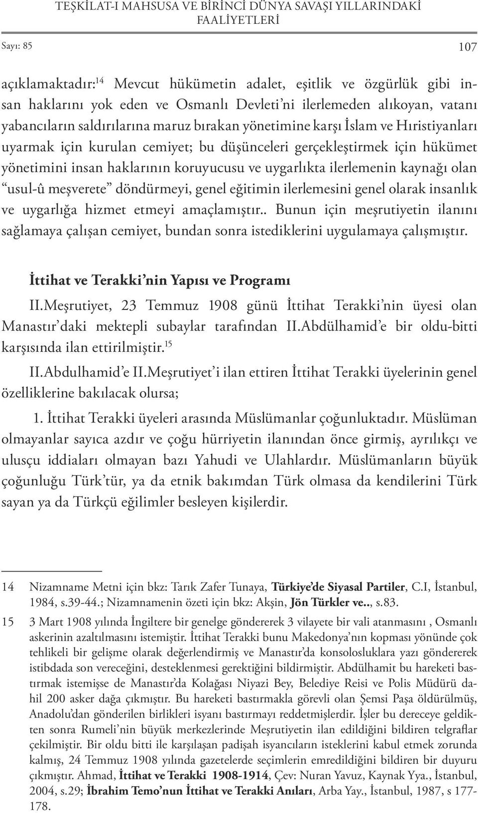 insan haklarının koruyucusu ve uygarlıkta ilerlemenin kaynağı olan usul-û meşverete döndürmeyi, genel eğitimin ilerlemesini genel olarak insanlık ve uygarlığa hizmet etmeyi amaçlamıştır.