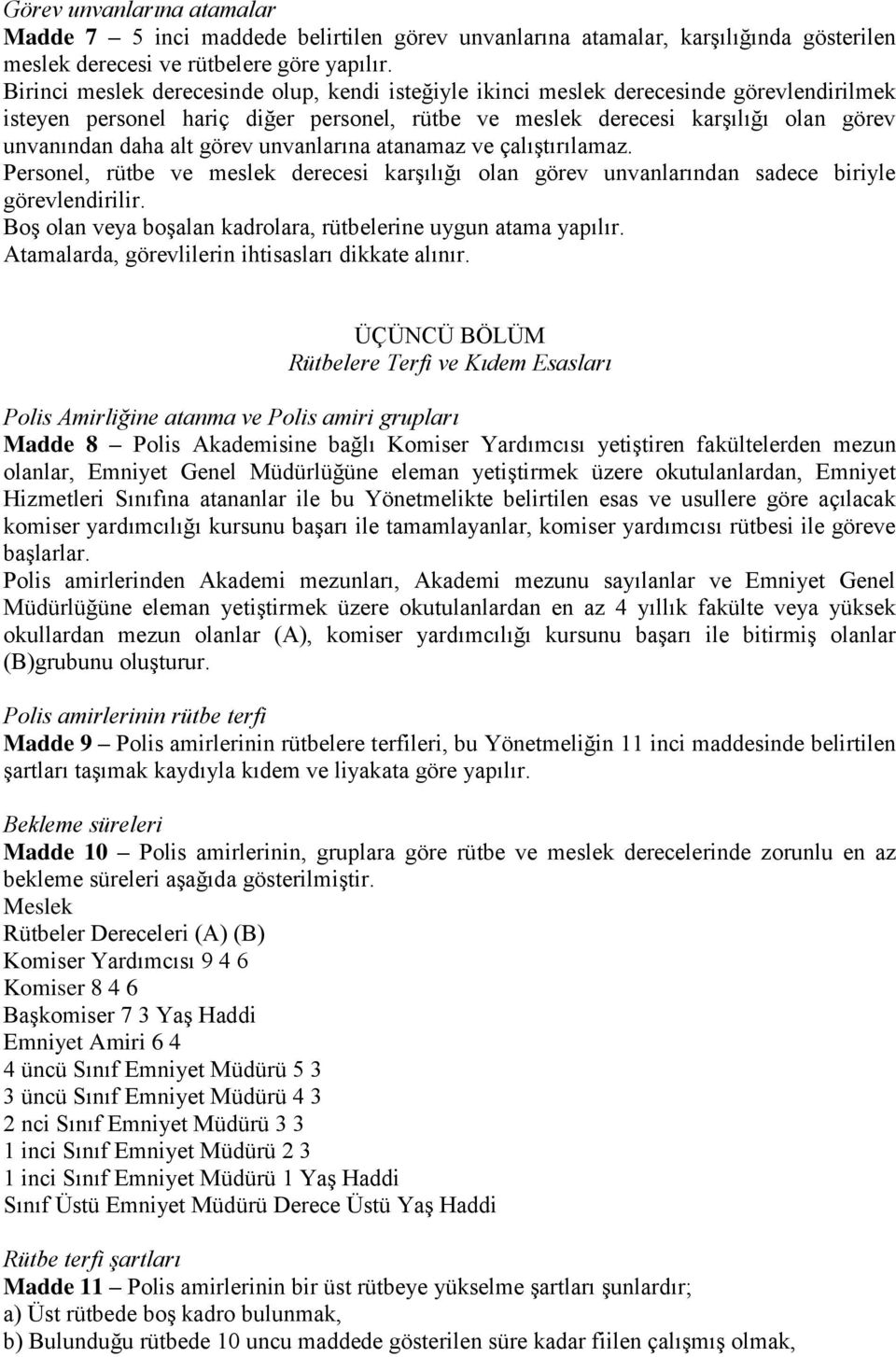 görev unvanlarına atanamaz ve çalıştırılamaz. Personel, rütbe ve meslek derecesi karşılığı olan görev unvanlarından sadece biriyle görevlendirilir.