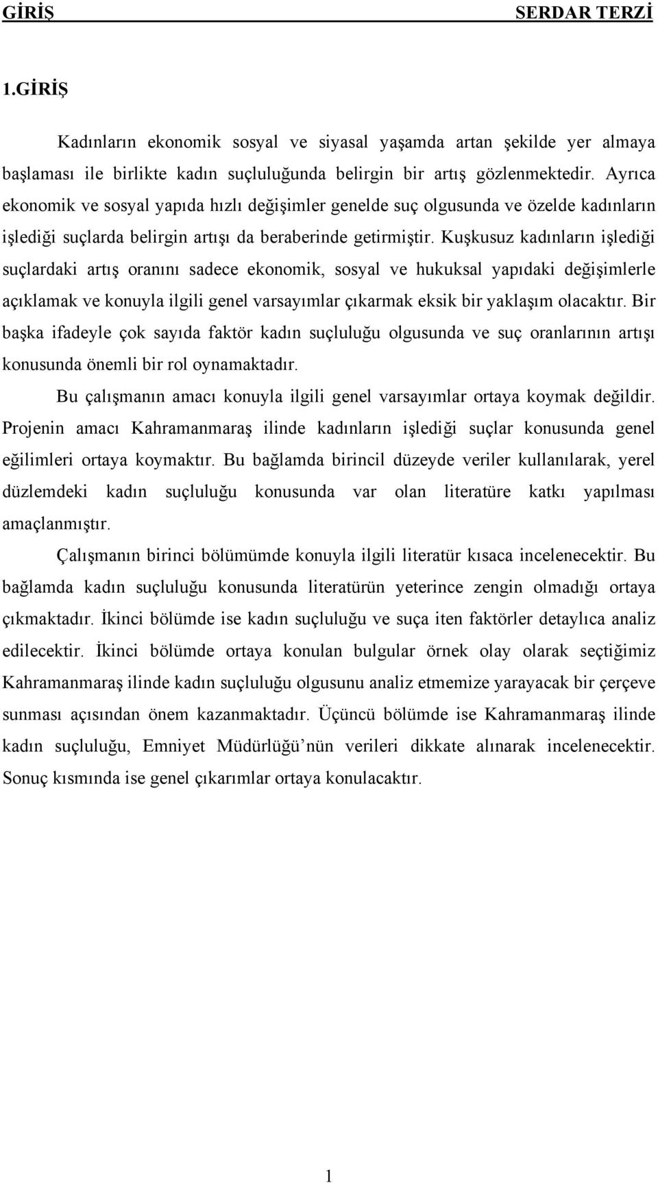 Kuşkusuz kadınların işlediği suçlardaki artış oranını sadece ekonomik, sosyal ve hukuksal yapıdaki değişimlerle açıklamak ve konuyla ilgili genel varsayımlar çıkarmak eksik bir yaklaşım olacaktır.