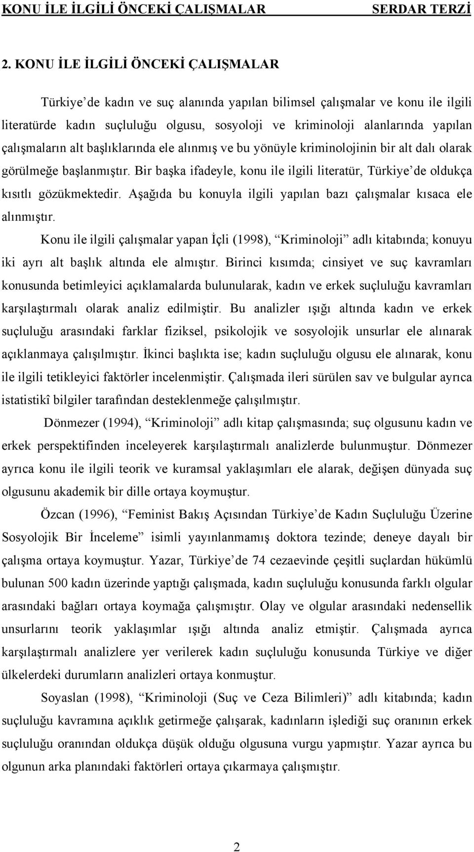 çalışmaların alt başlıklarında ele alınmış ve bu yönüyle kriminolojinin bir alt dalı olarak görülmeğe başlanmıştır.