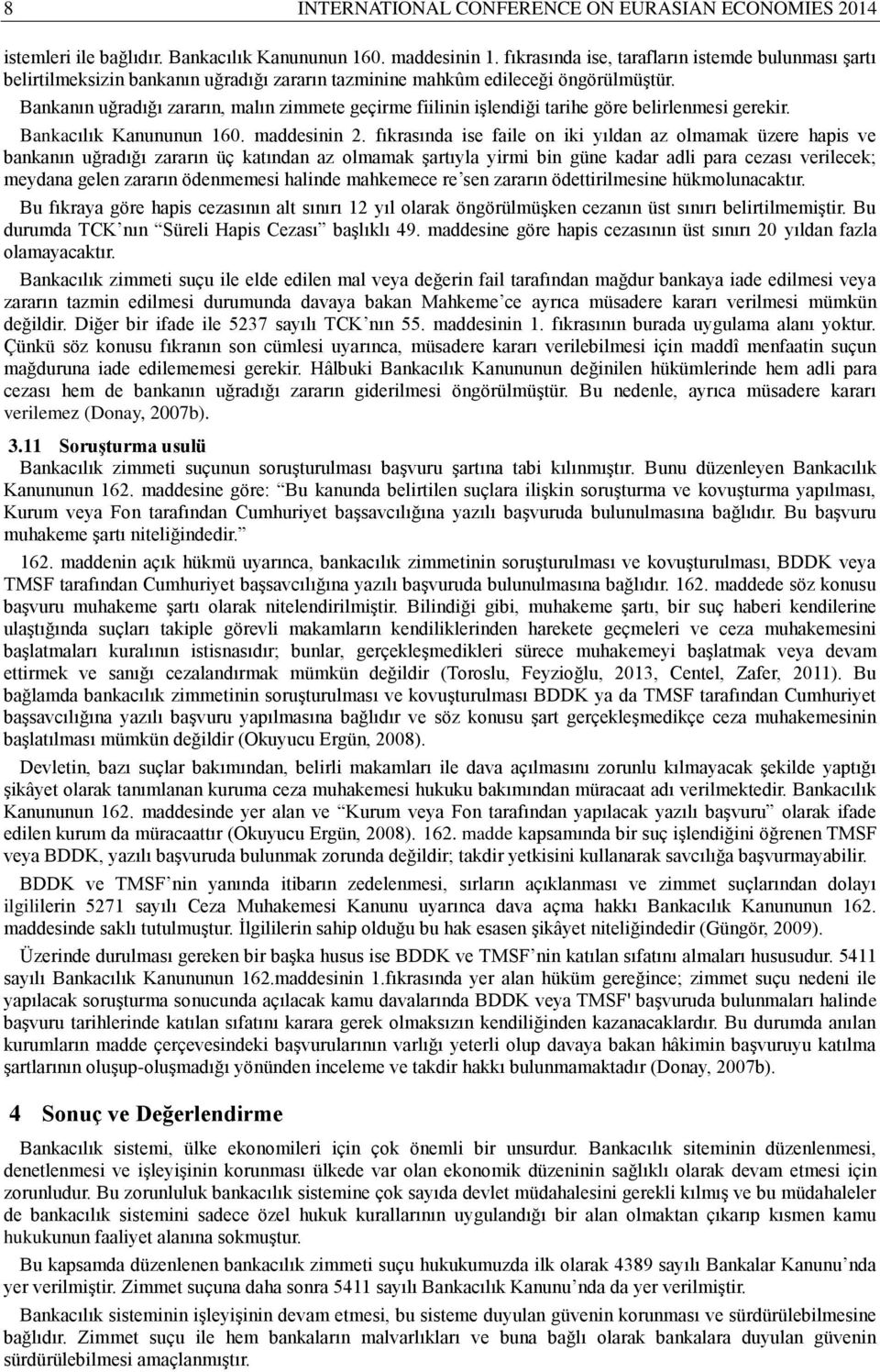 Bankanın uğradığı zararın, malın zimmete geçirme fiilinin işlendiği tarihe göre belirlenmesi gerekir. Bankacılık Kanununun 160. maddesinin 2.