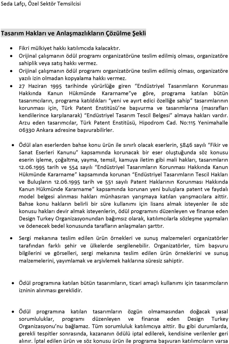 Orijinal çalışmanın ödül programı organizatörüne teslim edilmiş olması, organizatöre yazılı izin olmadan kopyalama hakkı vermez.