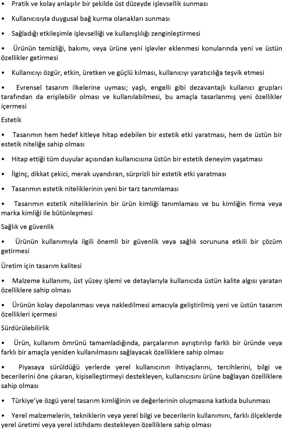 Evrensel tasarım ilkelerine uyması; yaşlı, engelli gibi dezavantajlı kullanıcı grupları tarafından da erişilebilir olması ve kullanılabilmesi, bu amaçla tasarlanmış yeni özellikler içermesi Estetik