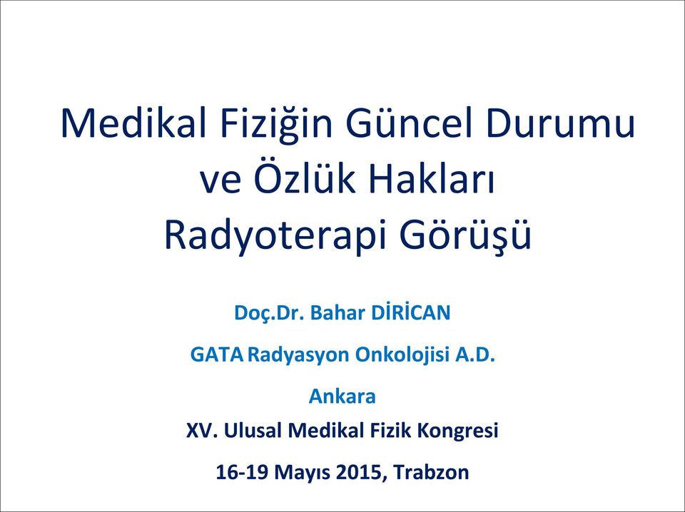 Bahar DİRİCAN GATA Radyasyon Onkolojisi A.D. Ankara XV.