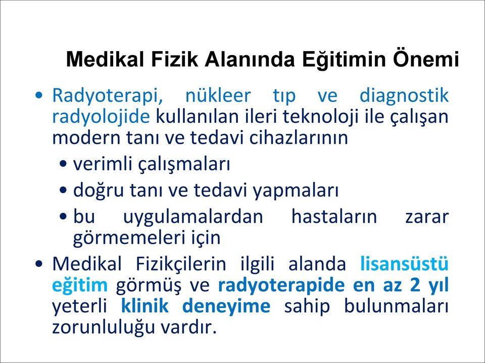 yapmaları bu uygulamalardan hastaların zarar görmemeleri için Medikal Fizikçilerin ilgili alanda