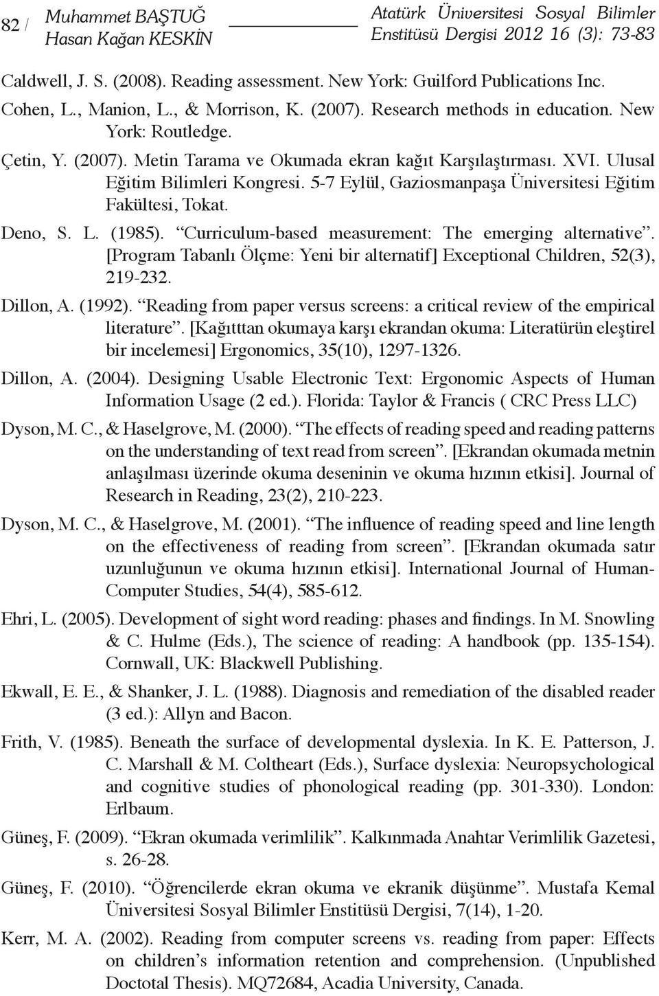 Ulusal Eğitim Bilimleri Kongresi. 5-7 Eylül, Gaziosmanpaşa Üniversitesi Eğitim Fakültesi, Tokat. Deno, S. L. (1985). Curriculum-based measurement: The emerging alternative.