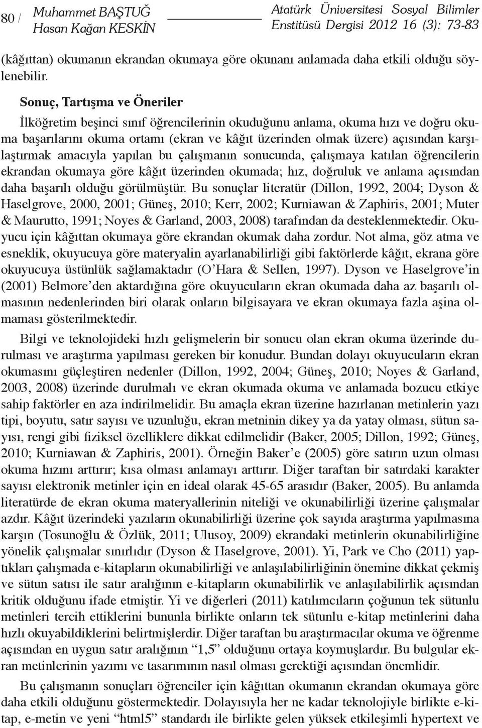 Sonuç, Tartışma ve Öneriler İlköğretim beşinci sınıf öğrencilerinin okuduğunu anlama, okuma hızı ve doğru okuma başarılarını okuma ortamı (ekran ve kâğıt üzerinden olmak üzere) açısından