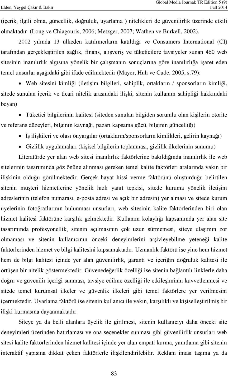 algısına yönelik bir çalışmanın sonuçlarına göre inanılırlığa işaret eden temel unsurlar aşağıdaki gibi ifade edilmektedir (Mayer, Huh ve Cude, 2005, s.