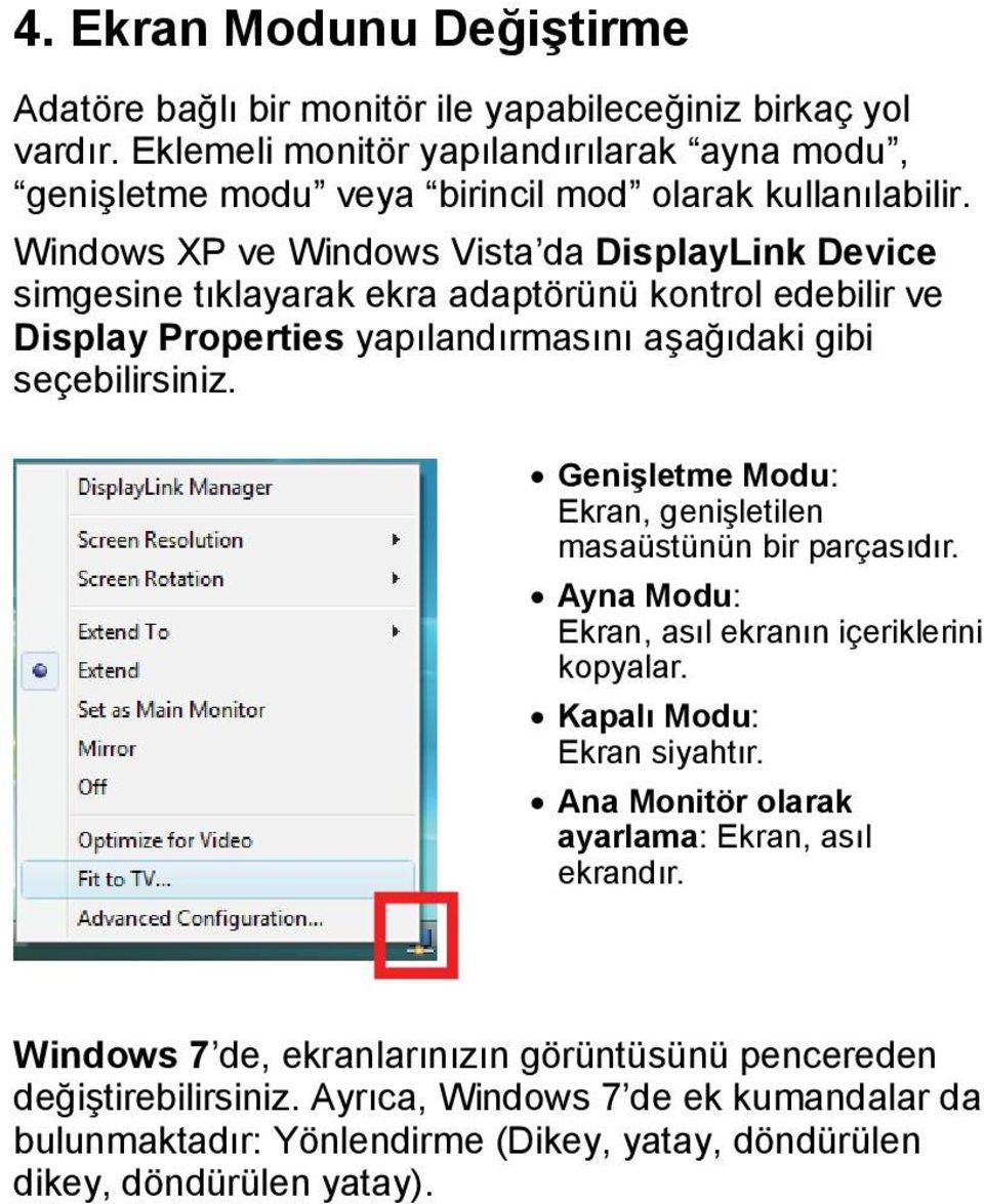 Windows XP ve Windows Vista da DisplayLink Device simgesine tıklayarak ekra adaptörünü kontrol edebilir ve Display Properties yapılandırmasını aşağıdaki gibi seçebilirsiniz.