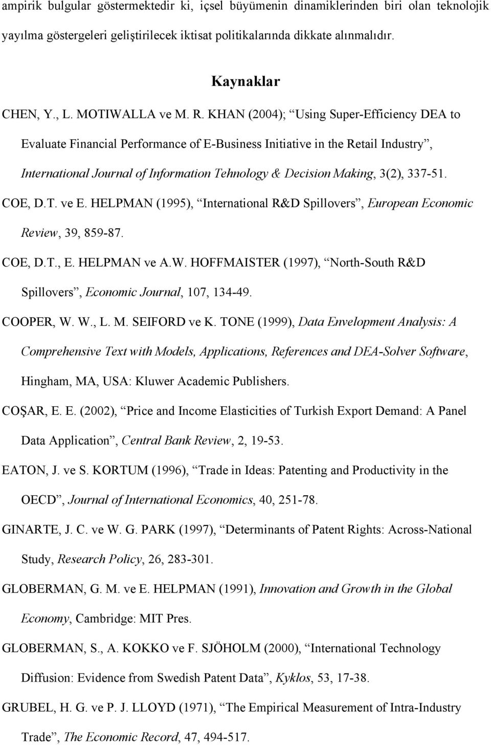HELPMAN (1995), Internatonal R&D Spllovers, European Economc Revew, 39, 859-87. COE, D.T., E. HELPMAN ve A.W. HOFFMAISTER (1997), North-South R&D Spllovers, Economc Journal, 107, 134-49. COOPER, W.