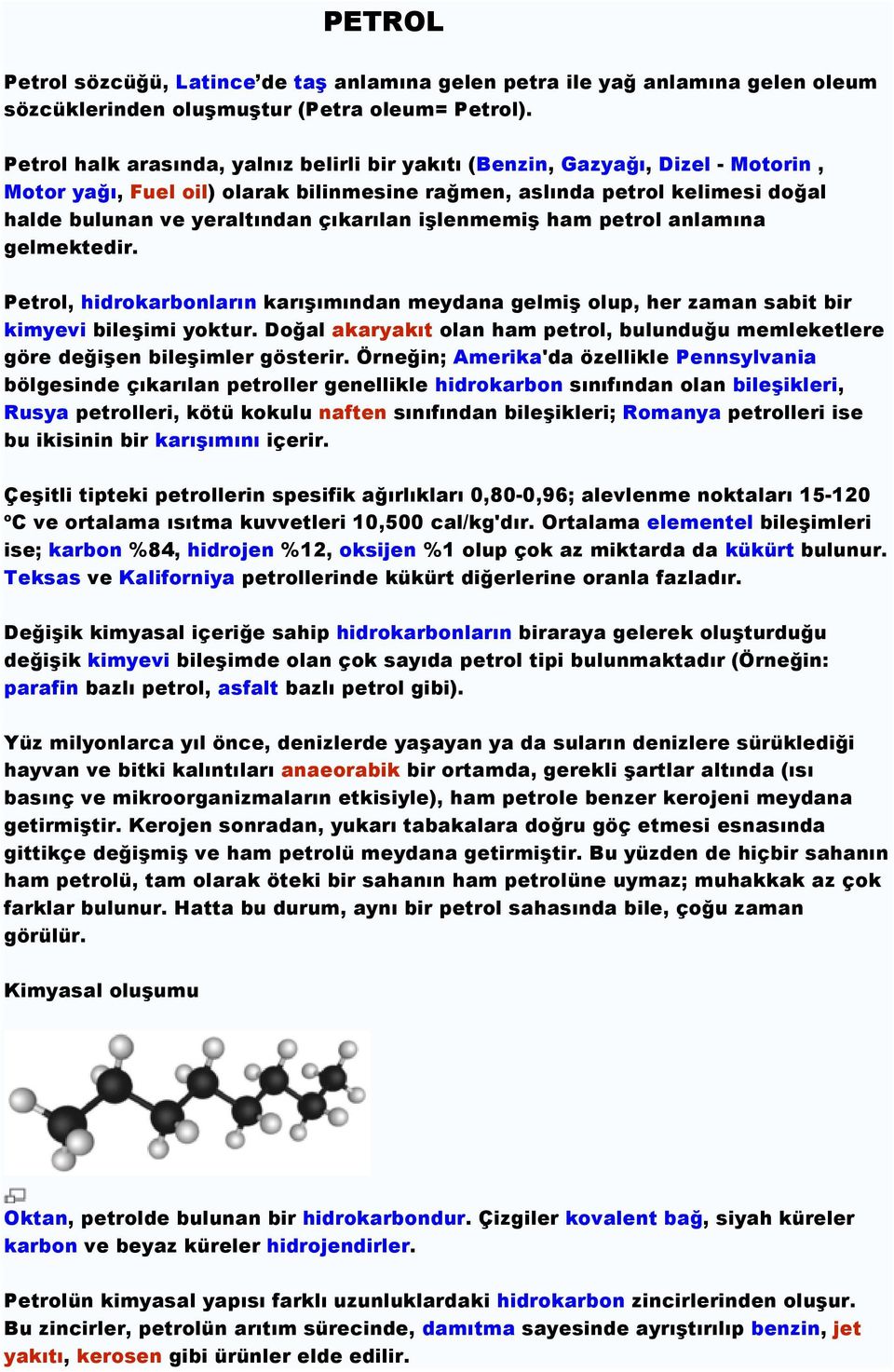 çıkarılan işlenmemiş ham petrol anlamına gelmektedir. Petrol, hidrokarbonların karışımından meydana gelmiş olup, her zaman sabit bir kimyevi bileşimi yoktur.