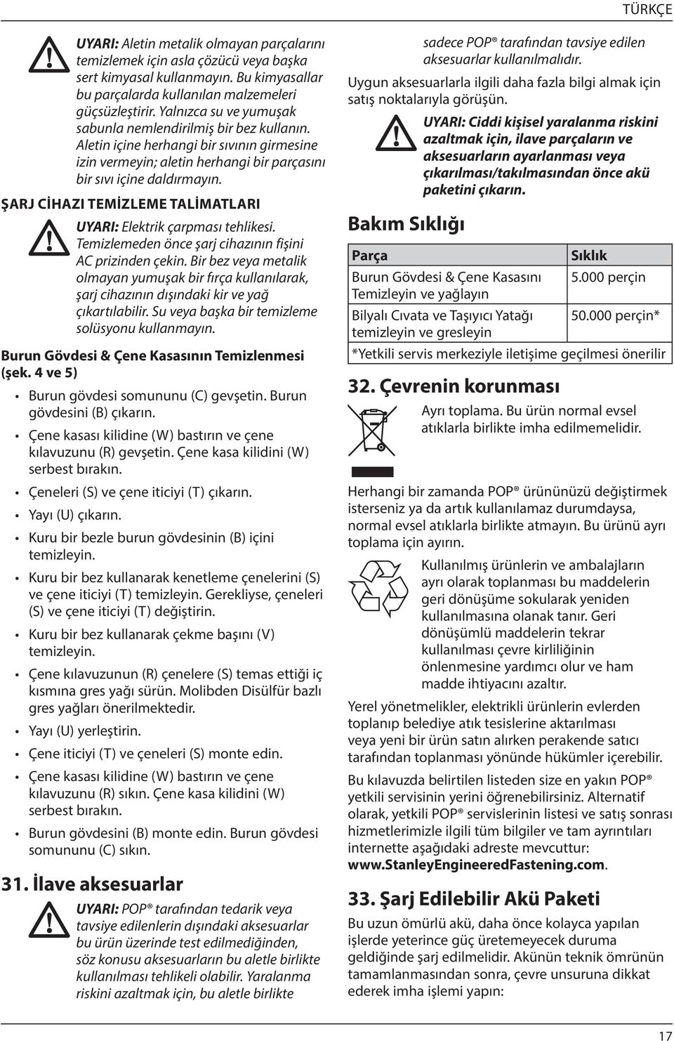 ŞARJ CİHAZI TEMİZLEME TALİMATLARI UYARI: Elektrik çarpması tehlikesi. Temizlemeden önce şarj cihazının fişini AC prizinden çekin.