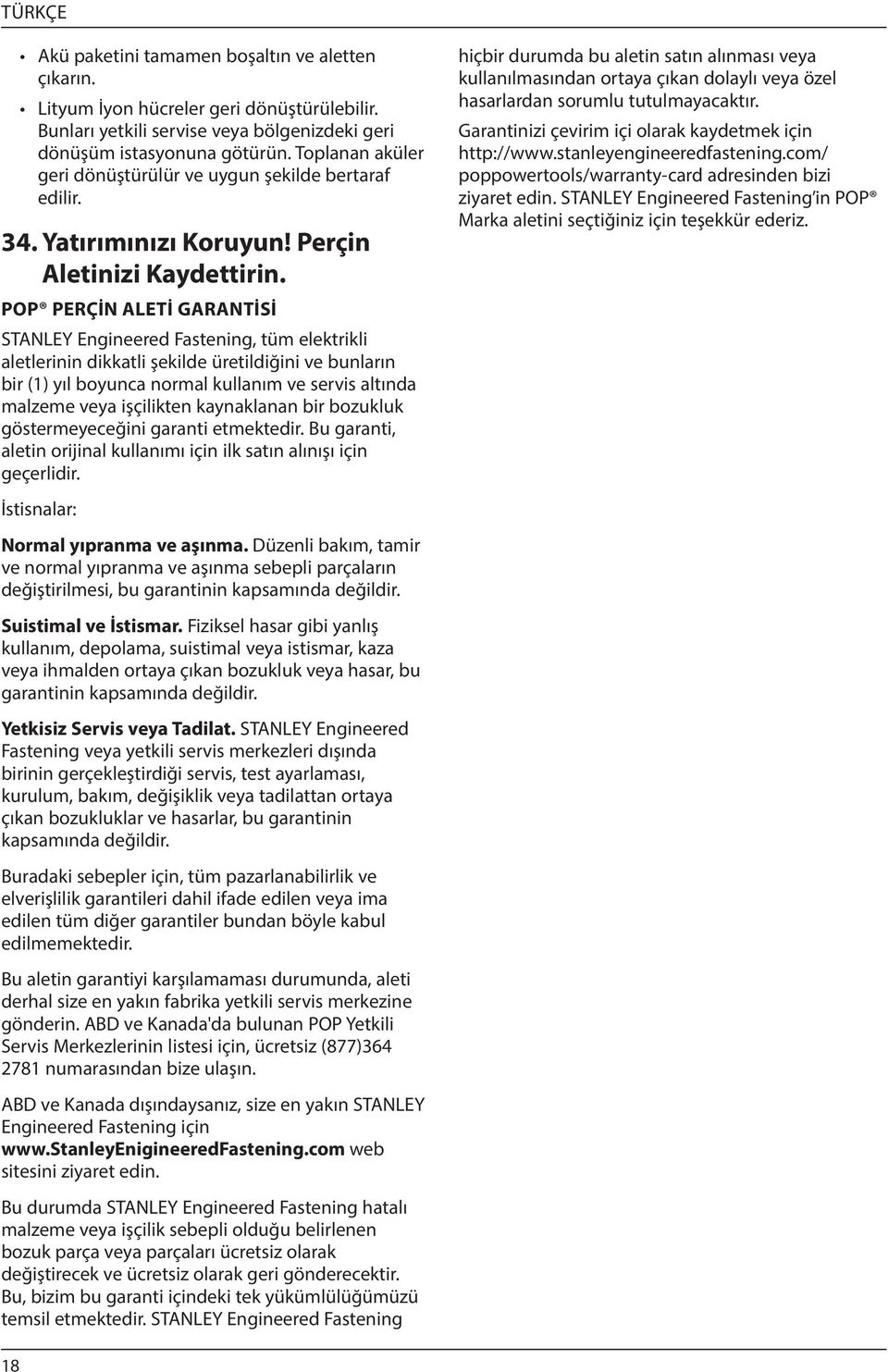 POP PERÇİN ALETİ GARANTİSİ STANLEY Engineered Fastening, tüm elektrikli aletlerinin dikkatli şekilde üretildiğini ve bunların bir (1) yıl boyunca normal kullanım ve servis altında malzeme veya