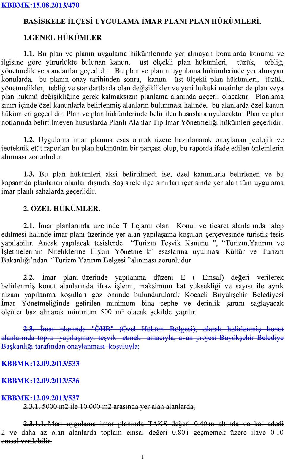 /470 BAŞİSKELE İLÇESİ UYGULAMA İMAR PLANI PLAN HÜKÜMLERİ. 1.