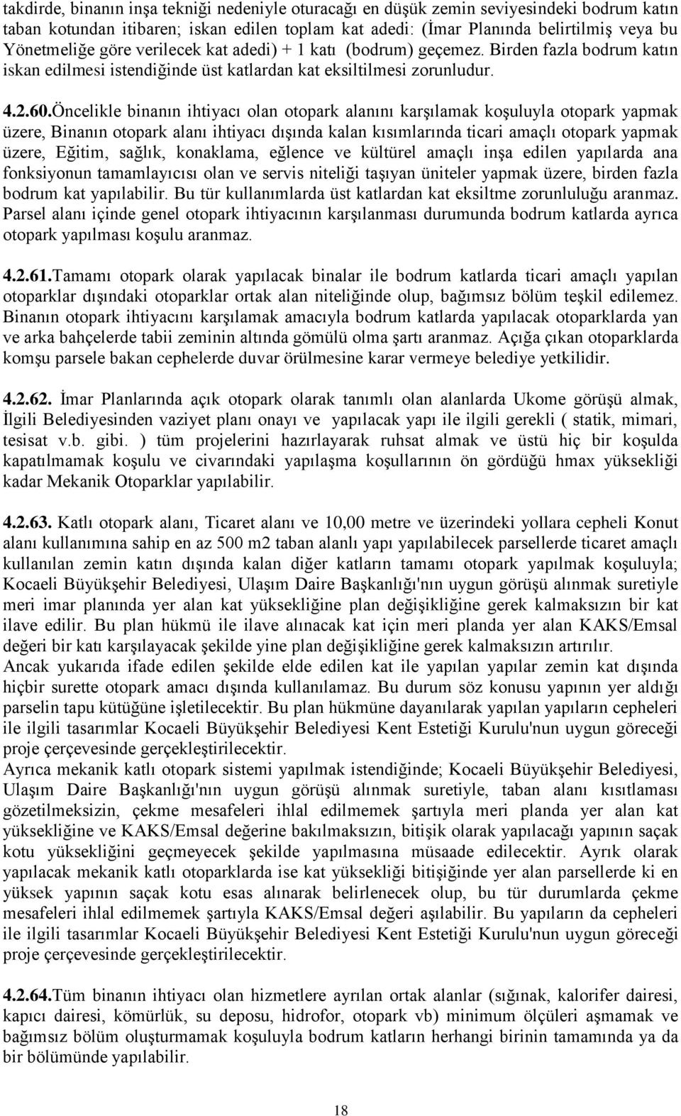 Öncelikle binanın ihtiyacı olan otopark alanını karşılamak koşuluyla otopark yapmak üzere, Binanın otopark alanı ihtiyacı dışında kalan kısımlarında ticari amaçlı otopark yapmak üzere, Eğitim,