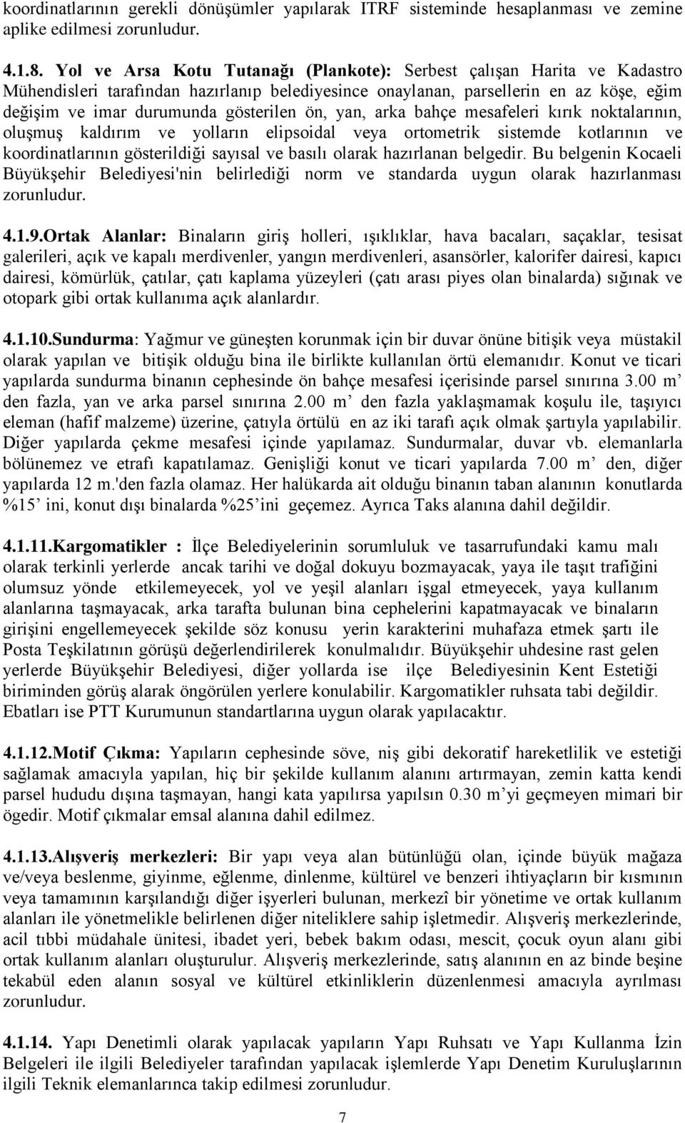 ön, yan, arka bahçe mesafeleri kırık noktalarının, oluşmuş kaldırım ve yolların elipsoidal veya ortometrik sistemde kotlarının ve koordinatlarının gösterildiği sayısal ve basılı olarak hazırlanan